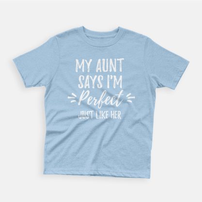 My Aunt Says I'm Perfect Just Like Her Funny Kids T-Shirt